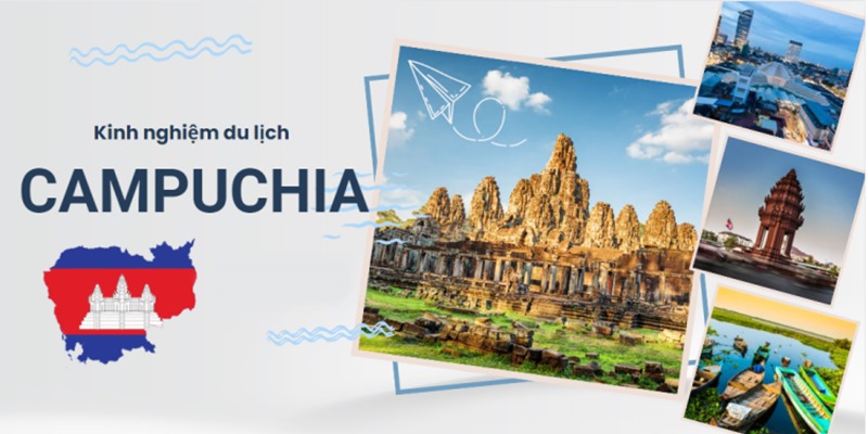 Campuchia - Đất nước chùa tháp xinh đẹp, nhiều danh lam thắng cảnh